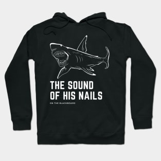 Shark — The Sound of His Nails on the Blackboard Hoodie